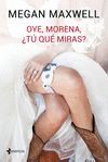 OYE, MORENA, ¿TU QUE MIRAS?