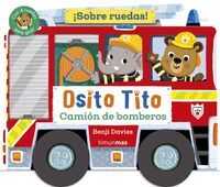 OSITO TITO. ¡SOBRE RUEDAS! CAMION DE BOMBEROS