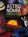 ASTRONOMIA PARA TODOS            LAROUSS