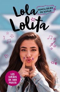 LOLA LOLITA NUNCA DEJES DE SOÑAR