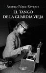 EL TANGO DE LA GUARDIA VIEJA  NOVELA