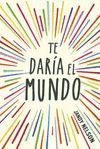 TE DARIA EL MUNDO