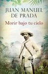 MORIR BAJO TU CIEL.NARRATIVA     ESPASA