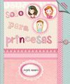 SOLO PARA PRINCESAS INF-JUV