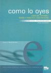 COMO LO OYES NIVEL SUPERIOR  USOS DEL ESPAÑOL: TEORIA Y PRACTICA COMUNICATIVA