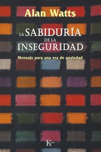 LA SABIDURIA DE LA INSEGURIDAD MENSAJE PARA UNA ERA DE ANSIEDAD  SABIDURIA PERENNE