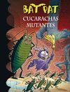 BAT PAT. CUCARACHAS MUTANTES