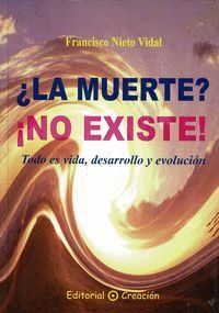 LA MUERTE NO EXISTE  TODO ES VIDA DESARROLLO Y EVOLUCION