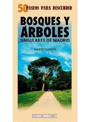 50 PASEOS PARA DESCUBRIR BOSQUES Y ARBOLES SINGULARES DE MADRID 50 PASEOS DE