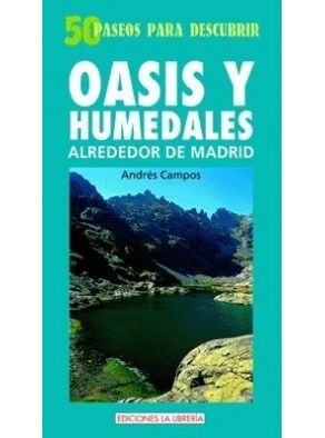 OASIS Y HUMEDADES ALREDEDOR DE MADRID 50 PASEOS DE