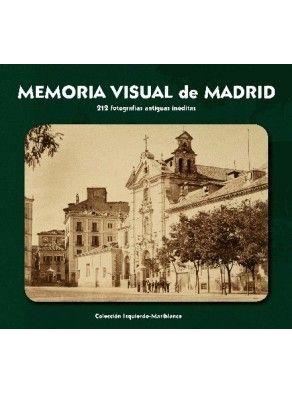 MEMORIA VISUAL DE MADRID 212 FOTOGRAFIAS ANTIGUAS INEDITAS 2ª EDICION