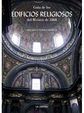 GUIA DE LOS EDIFICIOS RELIGIOSOS DEL MADRID DE 1868