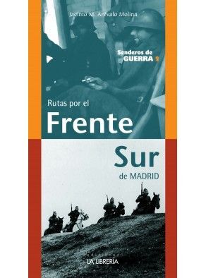 RUTAS POR EL FRENTE SUR DE MADRID  SENDEROS DE GUERRA 2