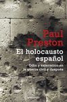 EL HOLOCAUSTO ESPAÑOL ODIO Y EXTERMINIO EN LA GUERRA CIVIL Y DESPUES